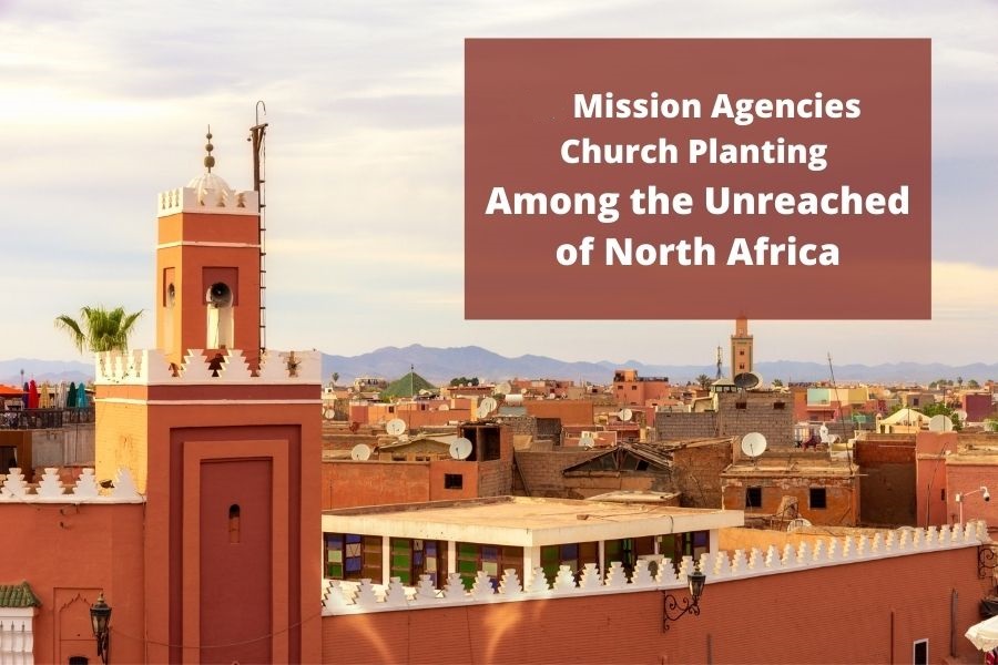 Mission Agencies Church Planting Among the Unreached of North Africa