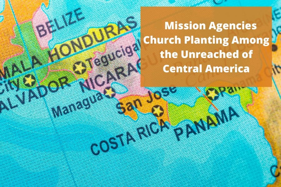 8-Mission-Agencies-Church-Planting-Among-the-Unreached-of-Central-America